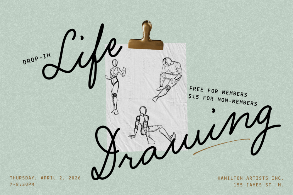 A green paper background with a clipped image showing sketches of a human body in different poses. It says "drop-in life drawing. free for members, $15 for non-members. Thursday, April 2, 2026 from 7-8:30pm. Hamilton Artists Inc, 155 James St. N."