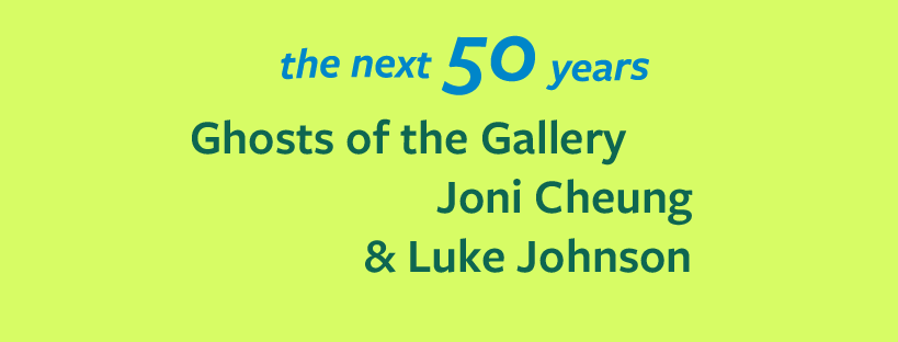 The Next 50 Years Ghosts in the Gallery by Joni Cheung & Luke Johnson Promo Image