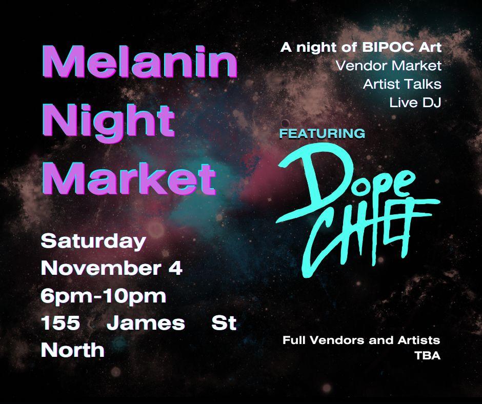 The image is a poster for the Melanin Night Market event. The poster image is a square with a painted galaxy in beige, teal, and purple star clusters. The galaxy serves as the backdrop for the text of the poster which reads "Melanin Night Market. A Night of BIPOC Art. Vendor Market, Artist Talks, Live DJ. Featuring Dope Chief. Saturday, November 4. 6pm to 10pm. 155 James Street North. Full Vendors and Artists TBA. The poster also features the logos of Hamilton Day, Melanin Market, and Hamilton Artists Inc.