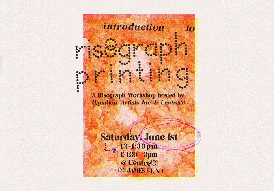 a poster advertising the "introduction to risograph printing" workshop at Centre3 in partnership with Hamilton Artists Inc. The poster features a risograph photograph, comprised of orange, red, and yellow rectangles overlapping to produce a washed out, faded image. Text reads "Saturday, June 1st. 12-1:30pm and 1:30-3pm at Centre3. 173 James Street North, Hamilton, Ontario"