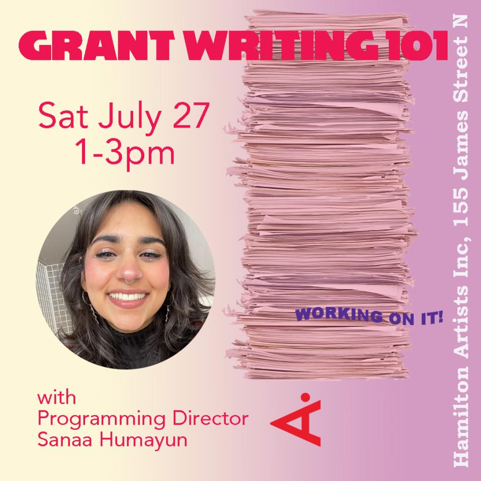 Image 1: The image is a poster for the Grant Writing 101 workshop hosted at Hamilton Artists Inc on Saturday, July 27, 1-3pm. It features a purple and yellow gradient and a photo of the facilitator, Hamilton Artists Inc programming director Sanaa Humayun.